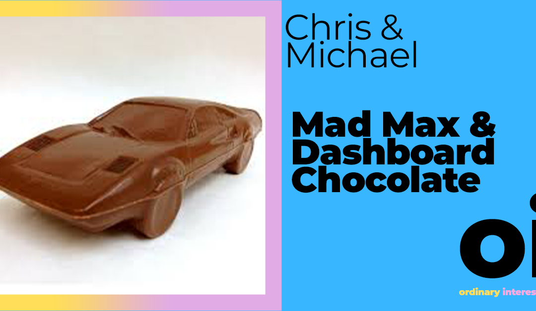 Mad Max & Dashboard Chocolate